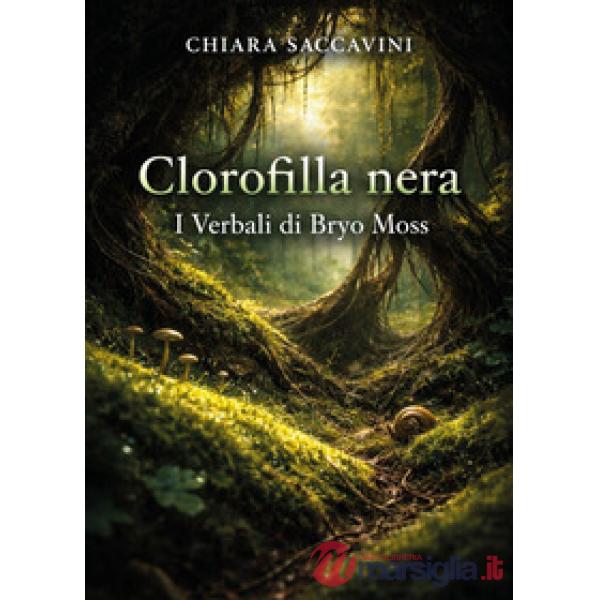 Clorofilla nera. I verbali di Bryo Moss