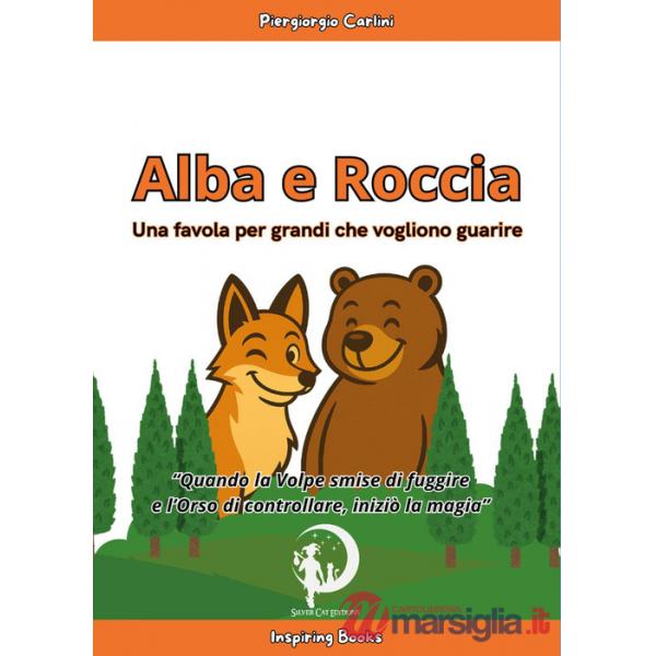 Alba e Roccia. Una favola per grandi che vogliono guarire