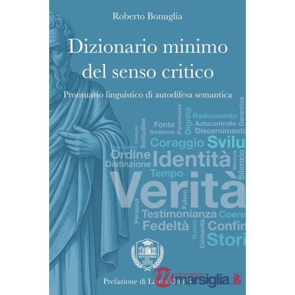 Dizionario minimo del senso critico. Prontuario linguistico di autodifesa semantica