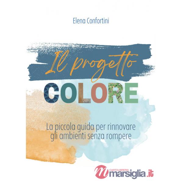 Progetto colore. La piccola guida per rinnovare gli ambienti senza rompere (Il)