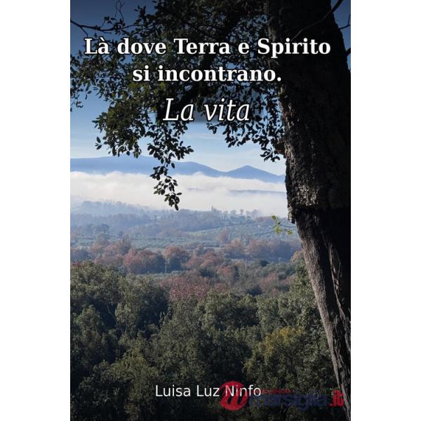 Là dove terra e spirito si incontrano. La vita