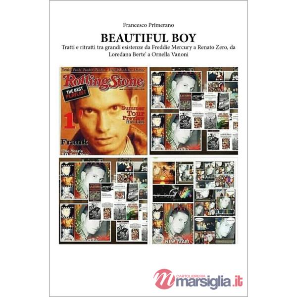 Beautiful boy. Tratti e ritratti tra grandi esistenze da Freddie Mercury a Renato Zero, da Loredana Bertè a Ornella Vanoni