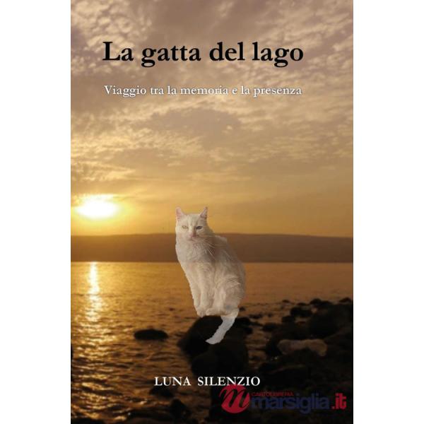 Gatta del lago. Viaggio tra la memoria e la presenza (La)