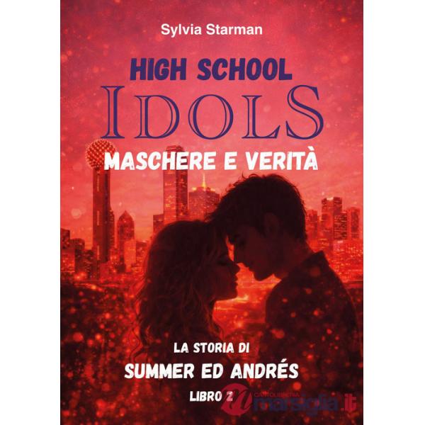 High school idols. Maschere e verità. La storia di Summer ed Andrés. Vol. 2