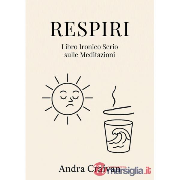Respiri. Libro ironico serio sulle meditazioni