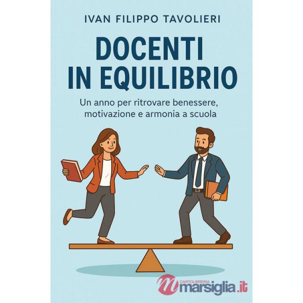 Docenti in equilibrio. Un anno per ritrovare benessere, motivazione e armonia a scuola