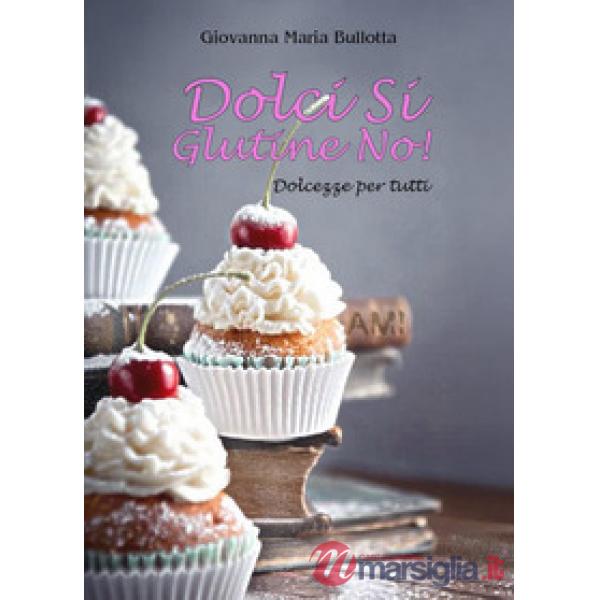 Dolci si glutine no! Dolcezze per tutti