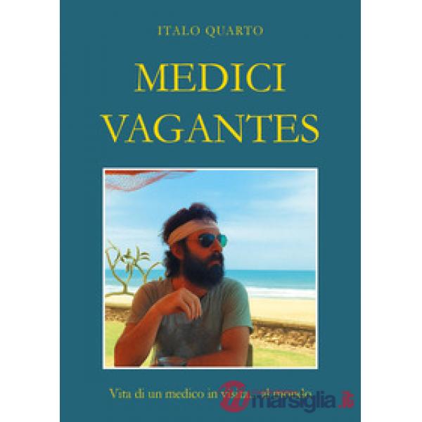 Medici vagantes. Vita di un medico in visita... al mondo