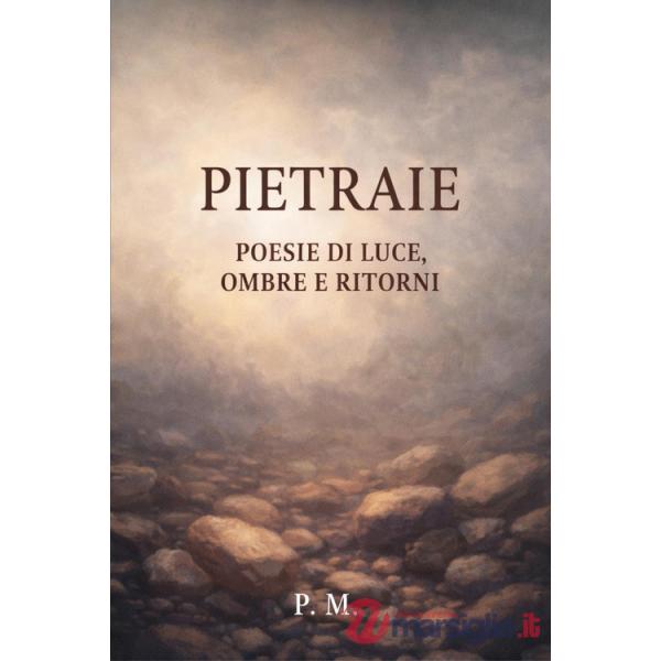 Pietraie. Poesie di luce, ombre e ritorni