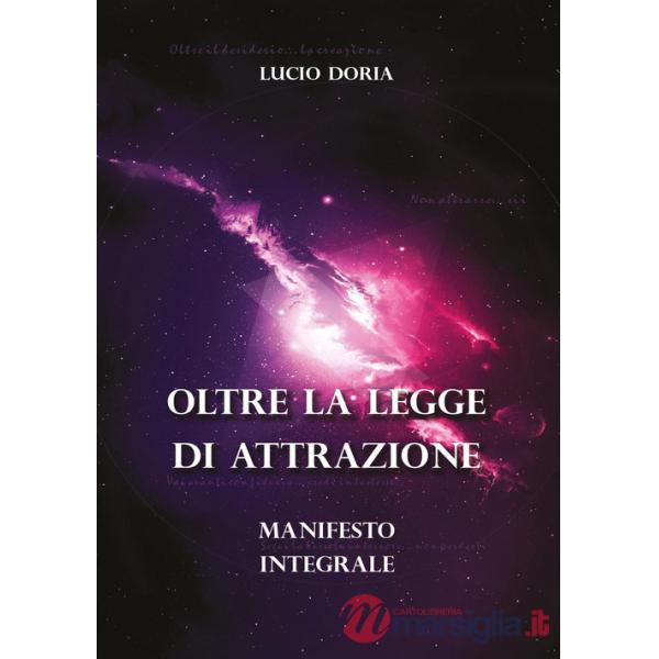 Oltre la legge di attrazione. Manifesto integrale