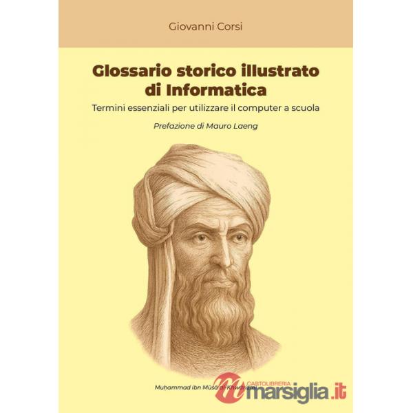 Glossario storico illustrato di informatica. Termini essenziali per utilizzare il computer a scuola