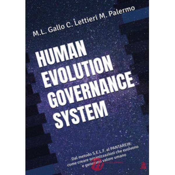 Human evolution governance system. Dal metodo S.E.L.F. al PANTAREI8®. Come creare organizzazioni che evolvono e generano valore 