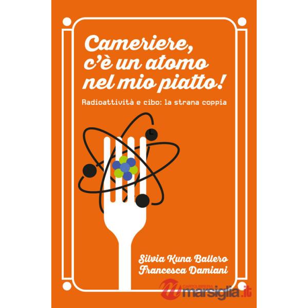 Cameriere, c'è un atomo nel mio piatto! Radioattività e cibo: la strana coppia