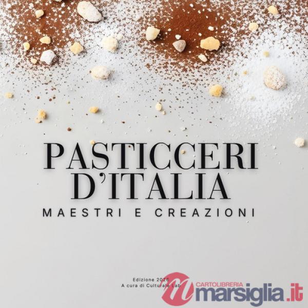 Pasticceri d'Italia. Maestri e creazioni