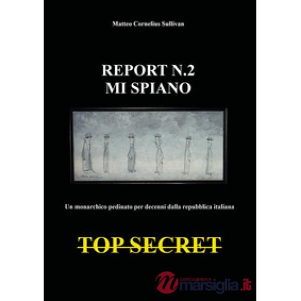 Report n.2. Mi spiano. Un monarchico pedinato e spiato per decenni dalla repubblica italiana. Top secret