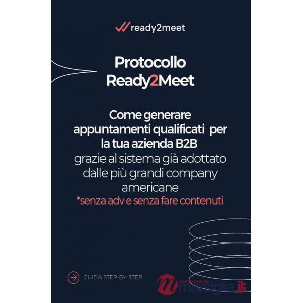 Protocollo Ready2meet. Come generare appuntamenti qualificati per la tua azienda B2B grazie al sistema già adottato dalle più gr