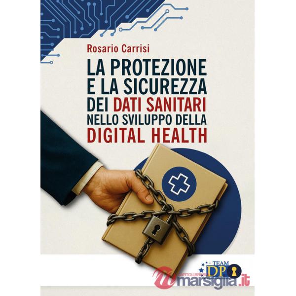 Protezione e la sicurezza dei dati sanitari nello sviluppo della digital health (La)