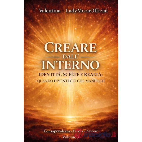 Creare dall'interno. Identità, scelte e realtà: quando diventi ciò che manifesti