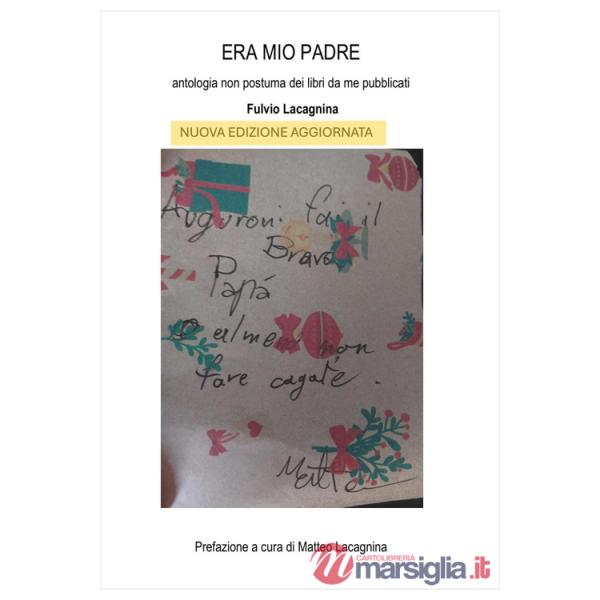 Era mio padre. Antologia non postuma dei libri da me pubblicati. Nuova ediz.