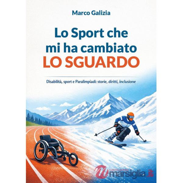 Sport che mi ha cambiato lo sguardo. Disabilità, sport e Paralimpiadi: storie, diritti, inclusione (Lo)
