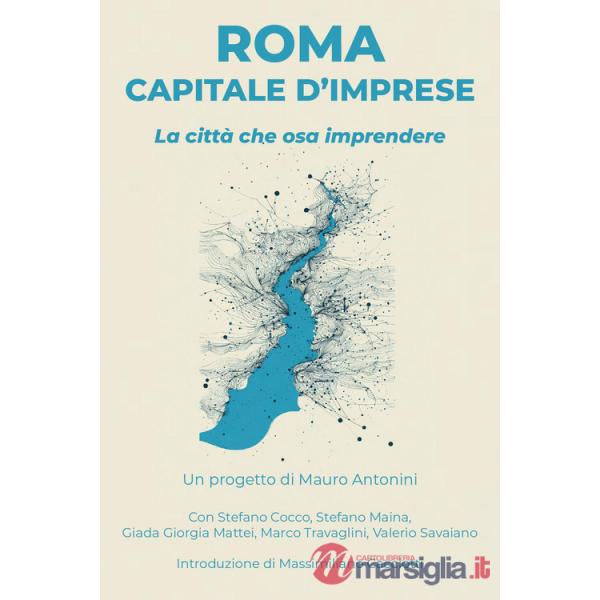 Roma capitale d'imprese. La città che osa imprendere. Con QR-Code