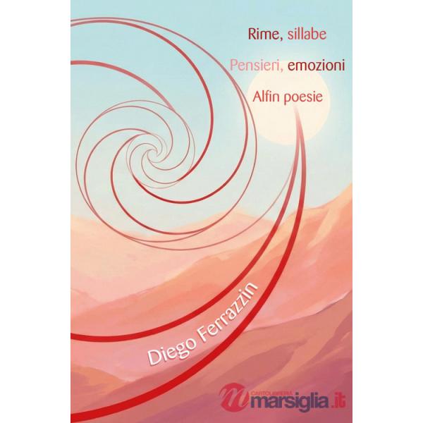 Rime, sillabe. Pensieri, emozioni. Alfin poesie