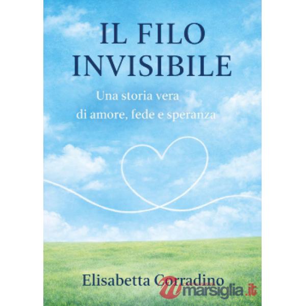 Filo invisibile. Una storia vera di amore, fede e speranza (Il)