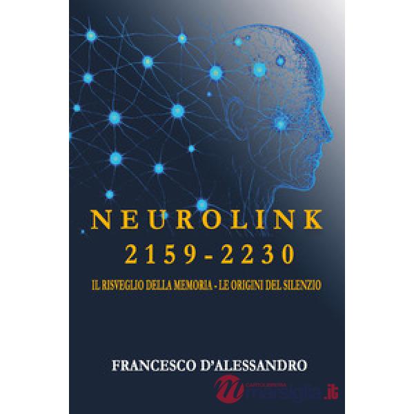 Neurolink 2159. 2230 Il risveglio della memoria. Le origini del silenzio