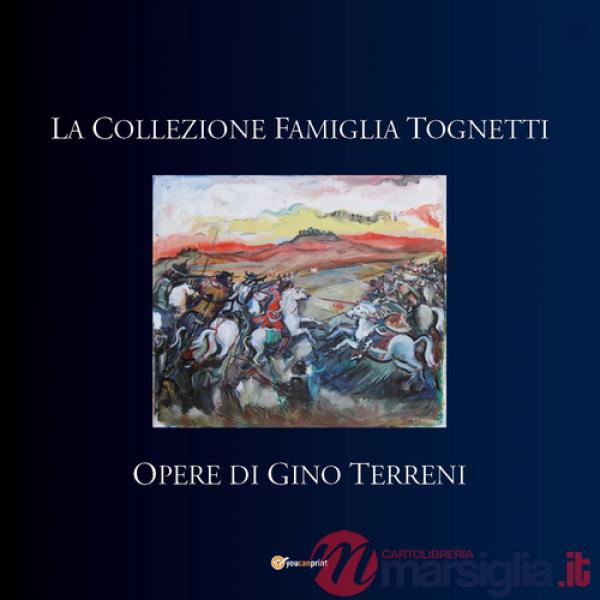 Collezione famiglia Tognetti. Opere di Gino Terreni (La)