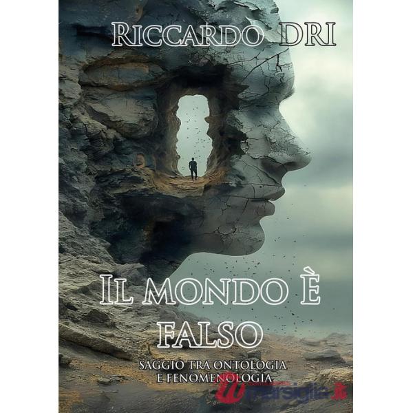 Mondo è falso. Saggio tra ontologia e fenomenologia (Il)