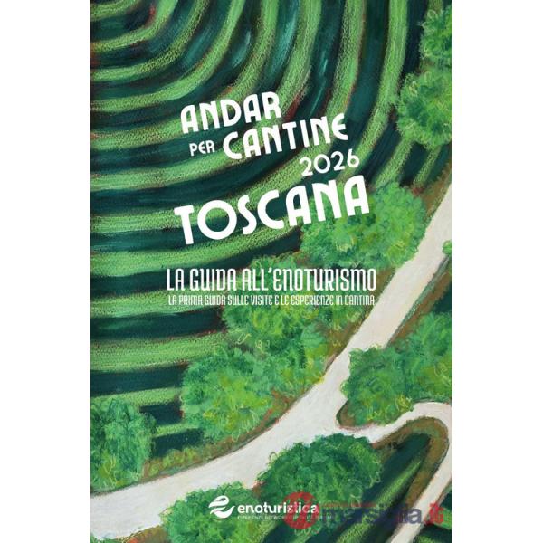 Andar per cantine 2026. La guida all'enoturismo. La prima guida sulle visite e le esperienze in cantina