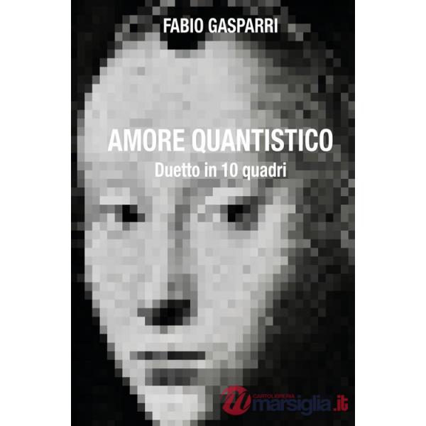 Amore quantistico. Duetto in 10 quadri