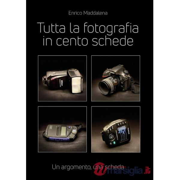 Tutta la fotografia in 100 schede