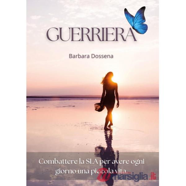 Guerriera. Combattere la SLA per avere ogni giorno una piccola vita