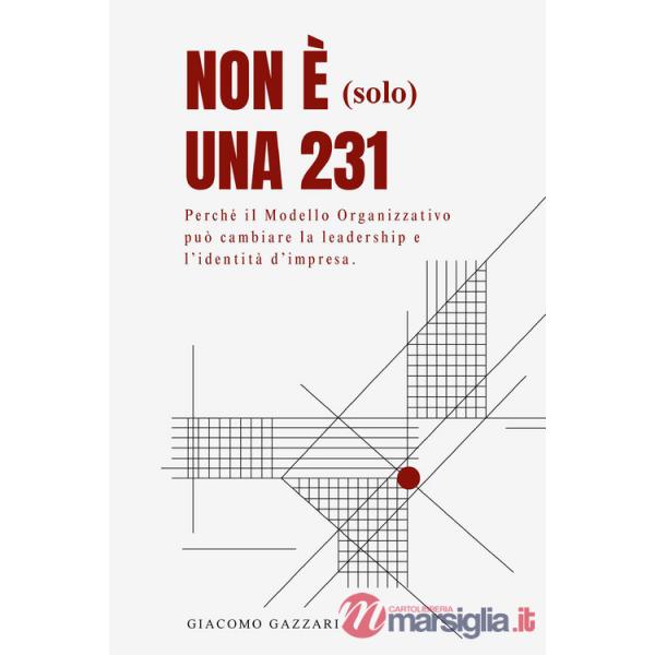 Non è (solo) una 231. Perché il modello organizzativo può cambiare la leadership e l'identità d'impresa
