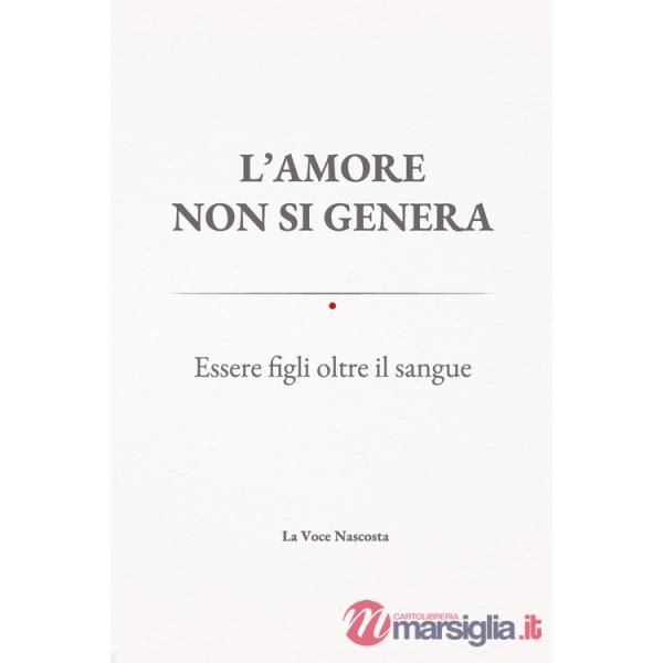 Amore non si genera. Essere figli oltre il sangue (L')