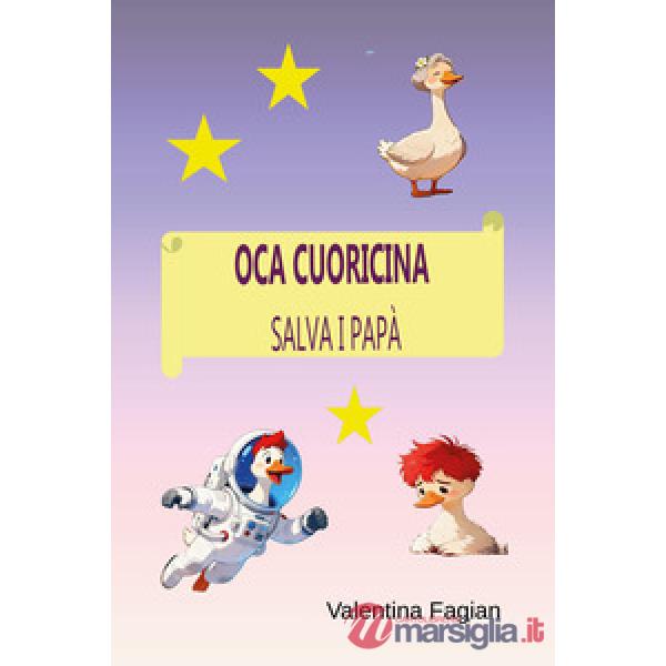 Oca Cuoricina salva i papà. Ediz. illustrata