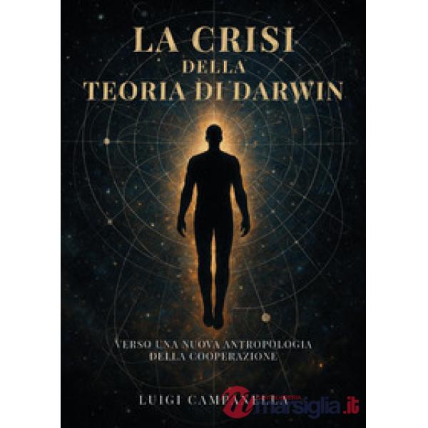 Crisi della teoria di Darwin. Verso una nuova antropologia della cooperazione (La)