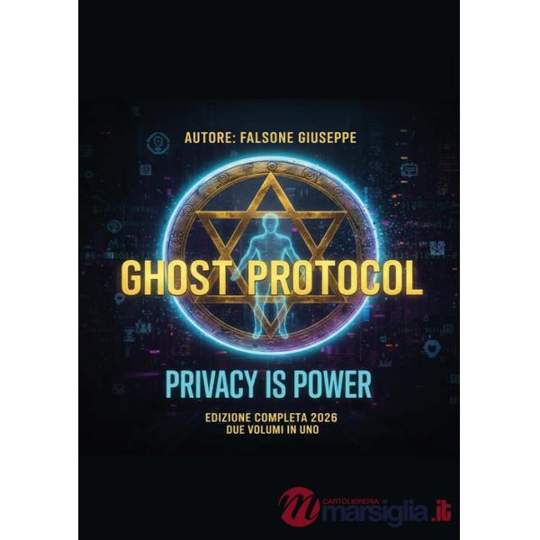 Ghost protocol. L'architettura definitiva dell'invisibilità digitale