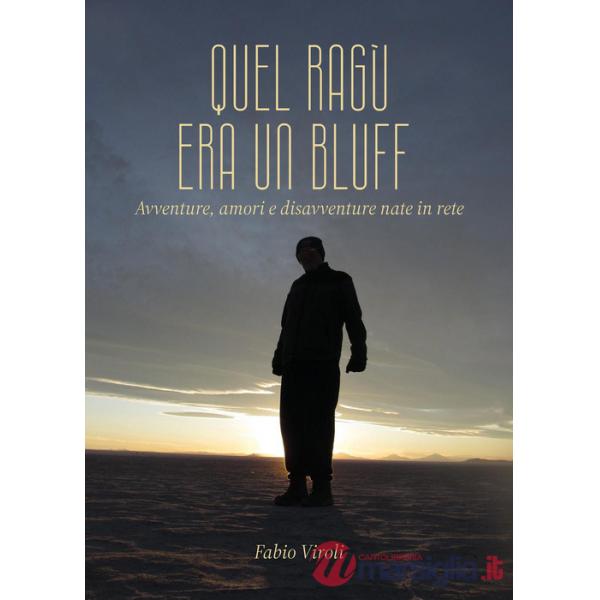 Quel ragù era un bluff. Avventure, amori e disavventure nate in rete