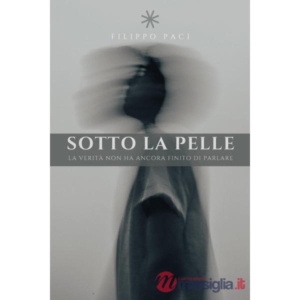 Sotto la pelle. La verità non ha ancora finito di parlare