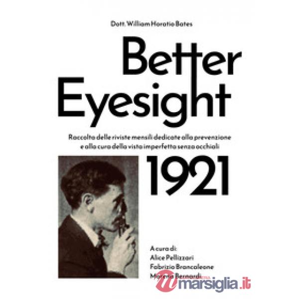 Better eyesight 1921. Raccolta delle riviste mensili dedicate alla prevenzione e alla cura della vista imperfetta senza occhiali