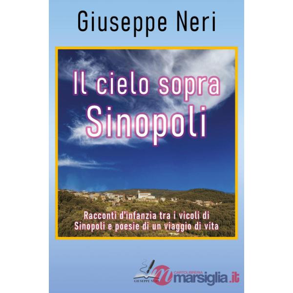 Cielo sopra Sinopoli. Racconti d'infanzia tra i vicoli di Sinopoli e poesie di un viaggio di vita (Il)