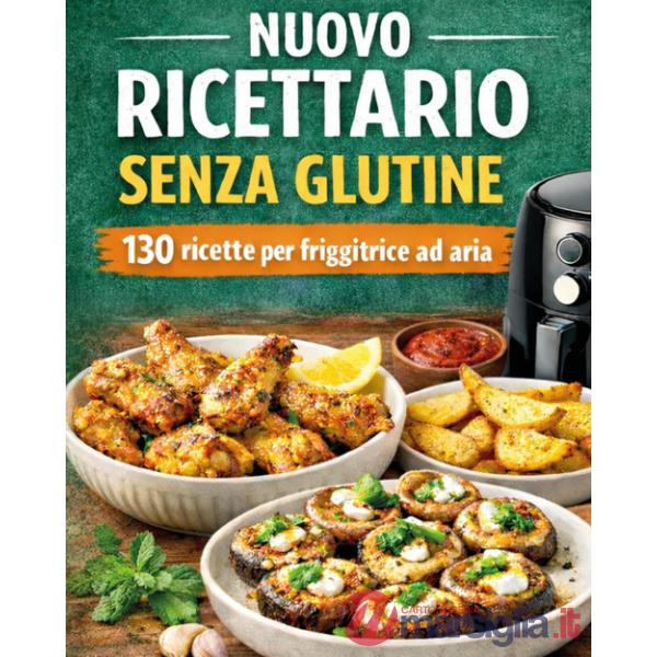 Ricettario senza glutine con 130 ricette per friggitrice ad aria