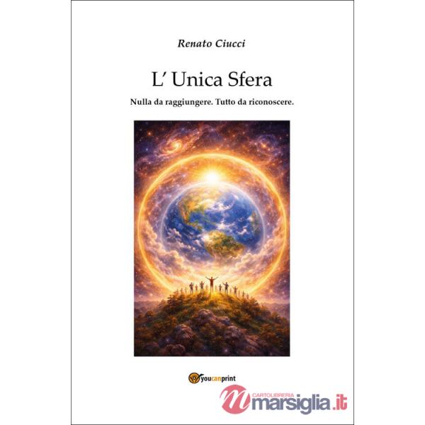 Unica sfera. Nulla da raggiungere. Tutto da riconoscere (L')