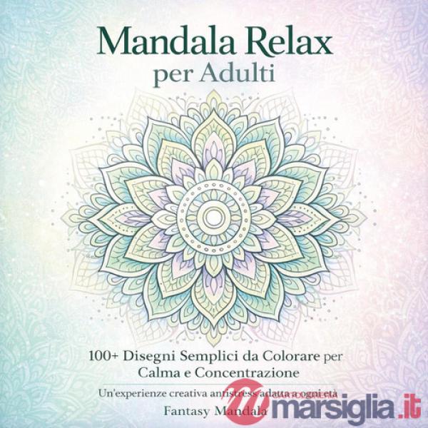 Mandala relax per adulti. 100+ disegni semplici da colorare per calma e concentrazione. Ediz. illustrata