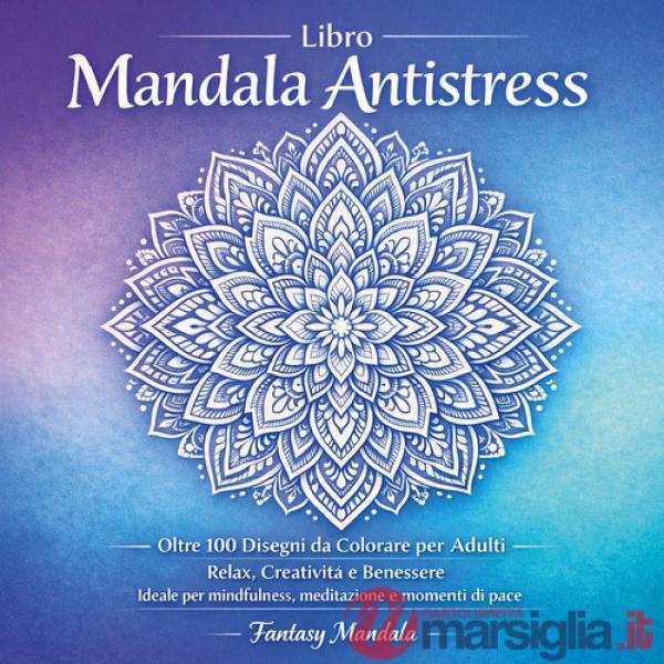 Libro mandala antistress. Oltre 100 disegni da colorare per adulti relax, creatività e benessere. Ediz. illustrata