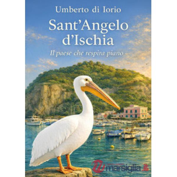 Sant'Angelo d'Ischia. Il paese che respira piano