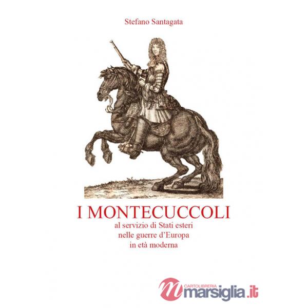 Montecuccoli al servizio di Stati esteri nelle guerre d'Europa in età moderna (I)