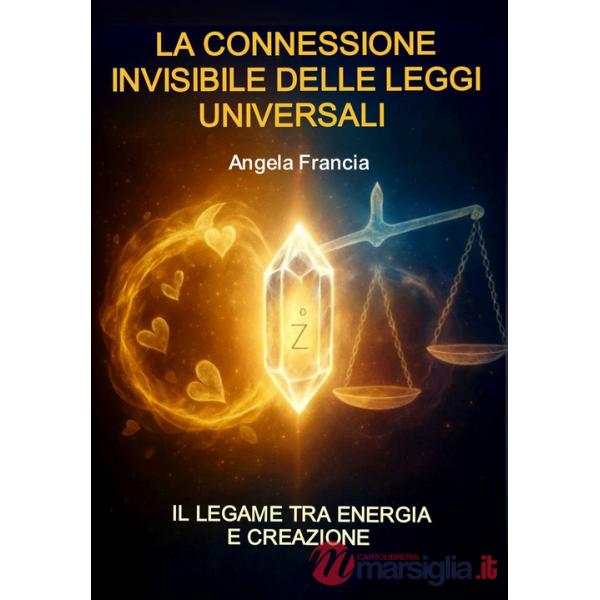 Connessione invisibile delle leggi universali. Il legame tra energia e creazione (La)